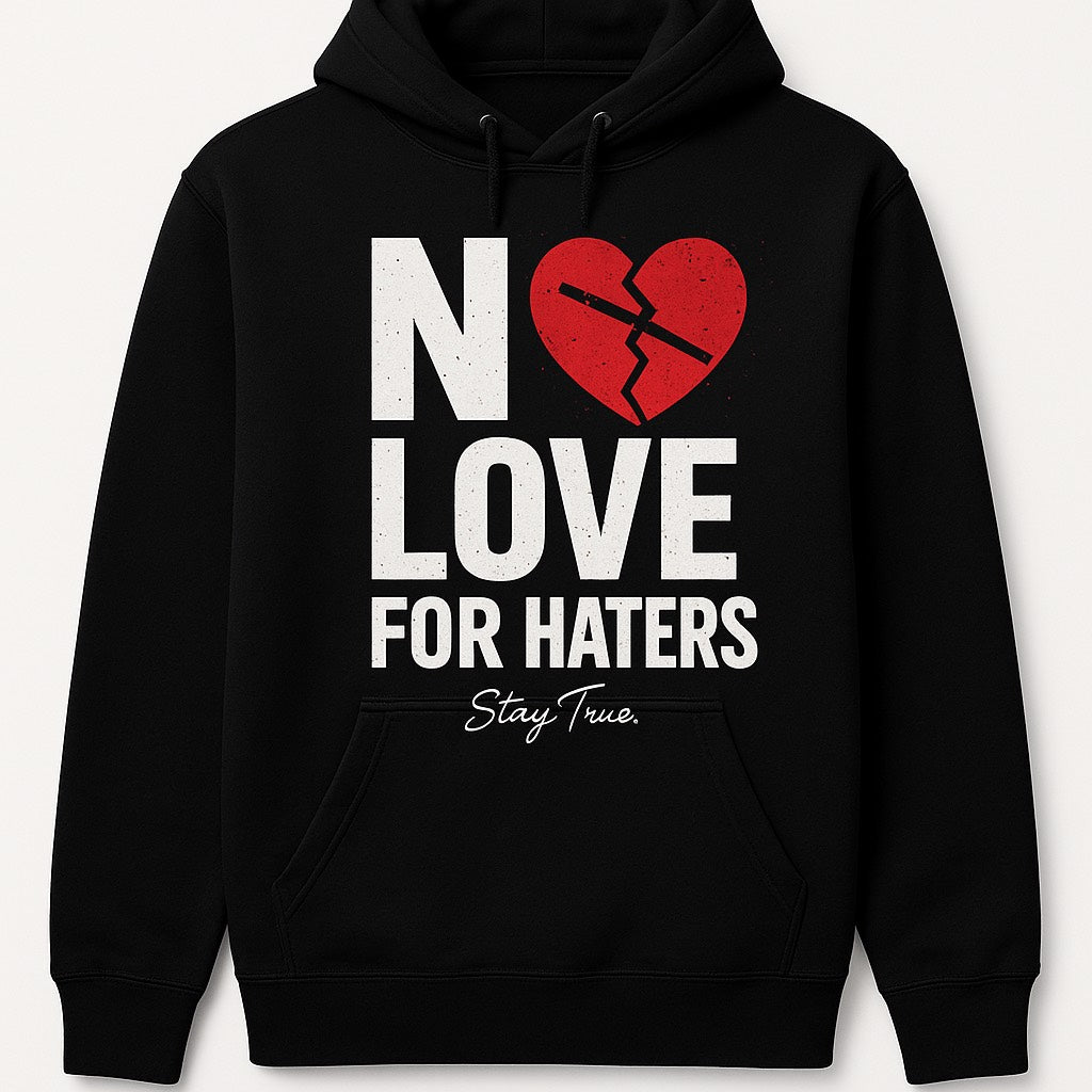 No Love For Haters Hoodie - Stay True Edition